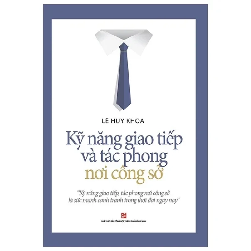 Kỹ Năng Giao Tiếp Và Tác Phong Nơi Công Sở - Lê Huy Khoa (Mới 100%) Sách tư duy, kỹ năng sống, NXB Tổng Hợp TPHCM - SÁCH ĐẠI HỌC 483273