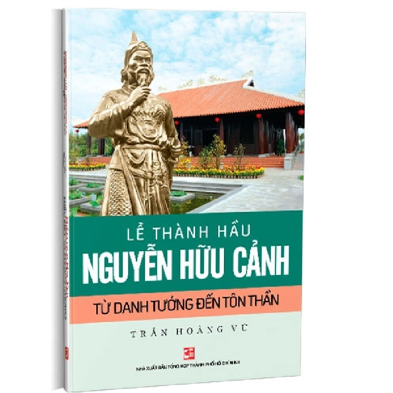 Lế Thành hầu Nguyễn Hữu Cảnh - từ Danh tướng đến Tôn thần mới 100% Trần Hoàng Vũ 2019 HCM.PO 176267