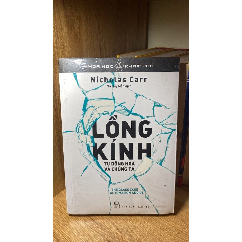Khoa Học Khám Phá-Lồng Kính: Tự Động Hóa Và Chúng Ta - Nicholas Carr 461127