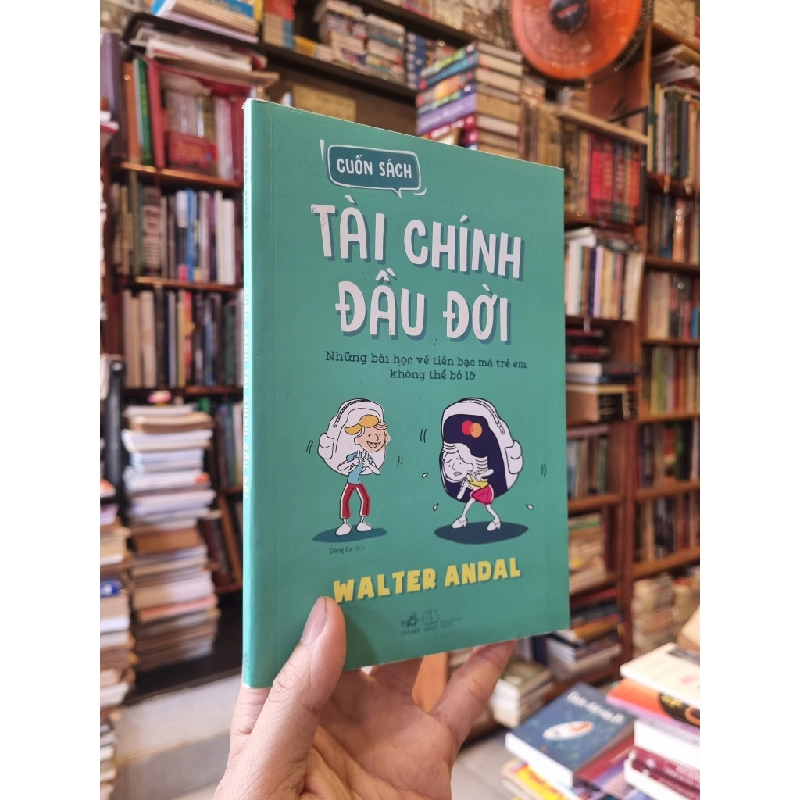 Tài Chính Đầu Đời : Những bài học về tiên bạc mà trẻ em không thể bỏ lỡ - Walter Andal 334997