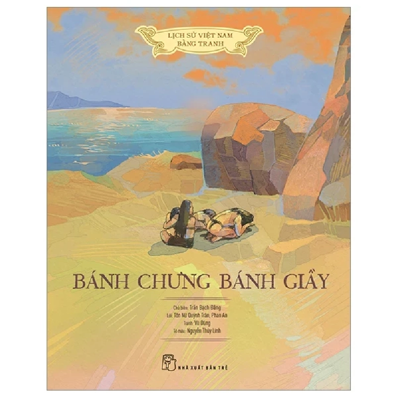 Lịch Sử Việt Nam Bằng Tranh - Bánh Chưng Bánh Giầy (Bìa Cứng) - Tôn Nữ Quỳnh Trân, Nguyễn Thùy Linh, Trần Bạch Đằng, Phan An, Vũ Dũng 285116