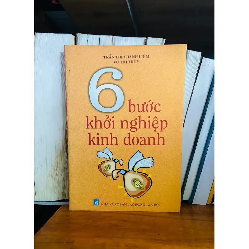 6 bước khởi nghiệp kinh doanh - Trần Thị Thanh Liêm, Vũ Thị Thúy 553718