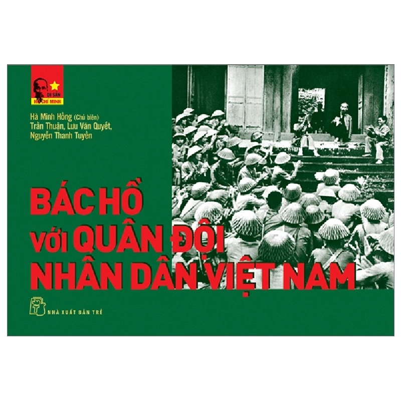 Di sản Hồ Chí Minh. Bác Hồ với Quân đội nhân dân Việt Nam - Hà Minh Hồng chủ biên, Trần Thuận, Lưu Văn Quyết, Nguyễn Thanh Tuyền 2023 New 100% HCM.PO 344646