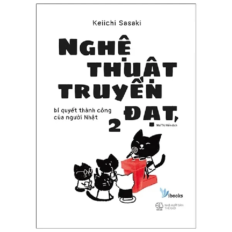 Nghệ Thuật Truyền Đạt, Bí Quyết Thành Công Của Người Nhật 2 - Keiichi Sasaki 282209