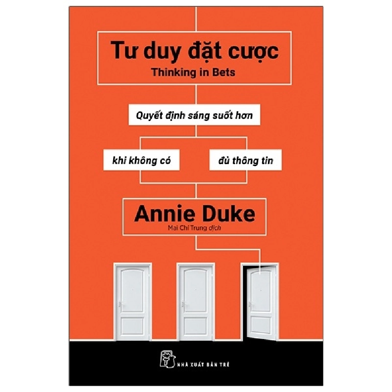 Tư duy đặt cược: Quyết định sáng suốt hơn khi không có đủ thông tin - Annie Duke, Mai Chí Trung 2022 New 100% HCM.PO 347939