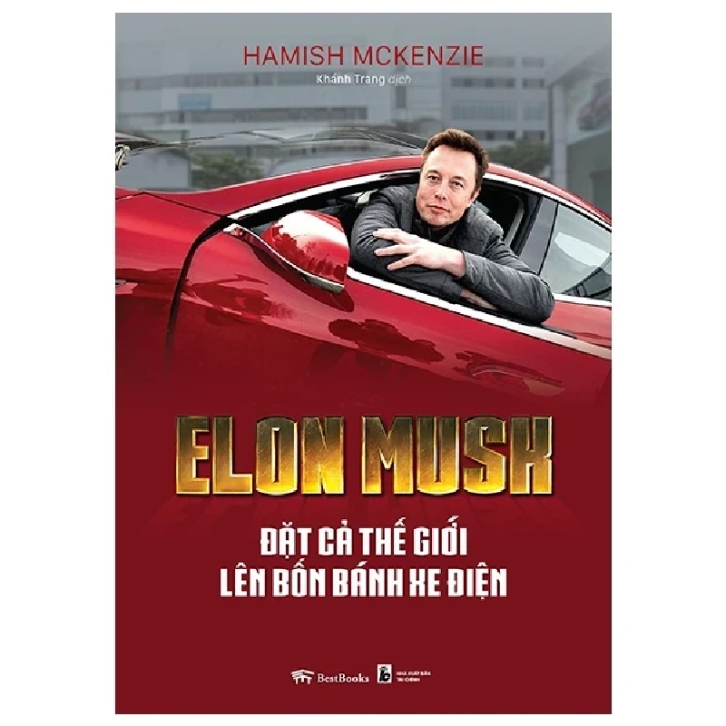 Elon Musk - Đặt Cả Thế Giới Lên Bốn Bánh Xe Điện - Hamish McKenzie 403809