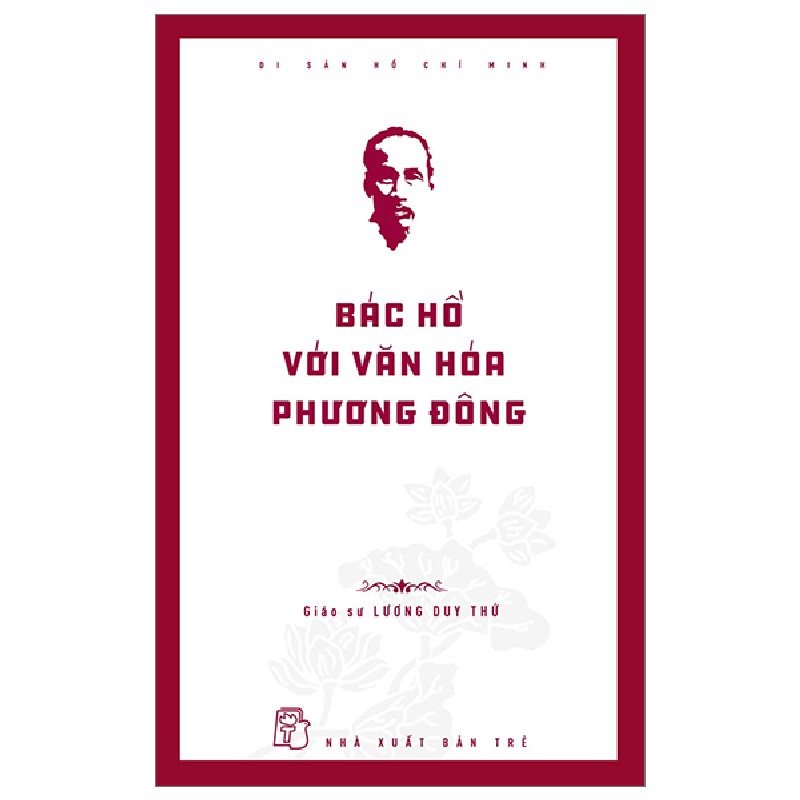 Di Sản Hồ Chí Minh - Bác Hồ Với Văn Hóa Phương Đông - GS Lương Duy Thứ 144417