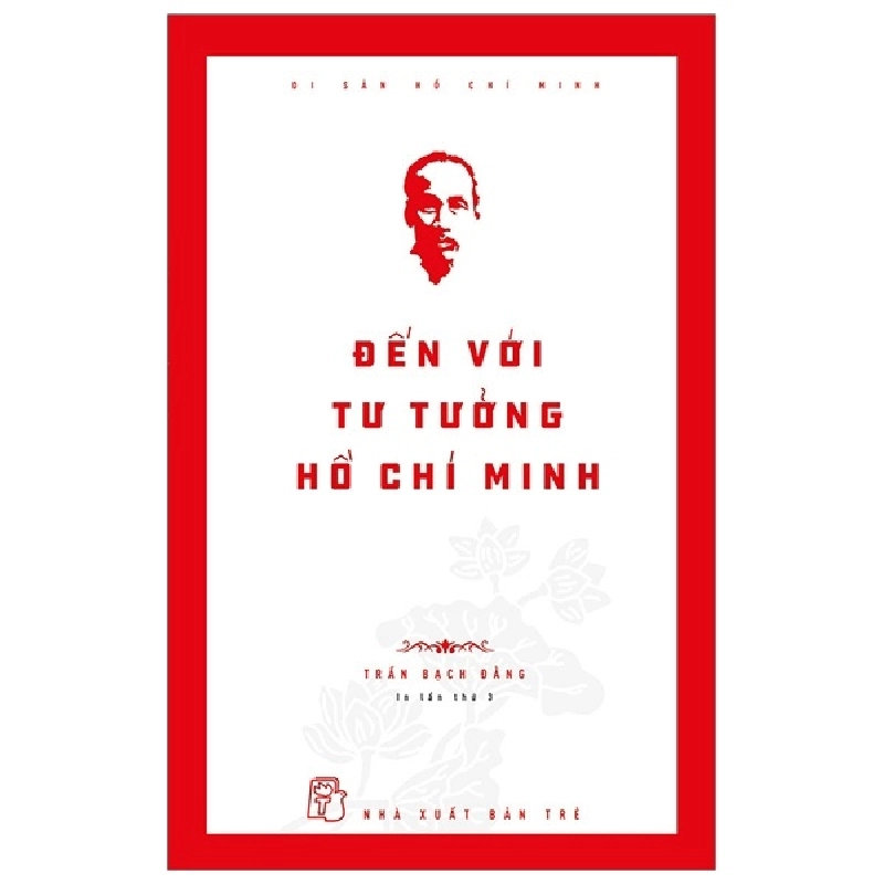 Di Sản Hồ Chí Minh - Đến Với Tư Tưởng Hồ Chí Minh - Trần Bạch Đằng (Mới 100%) Triết học, NXB Trẻ - SÁCH ĐẠI HỌC 480631