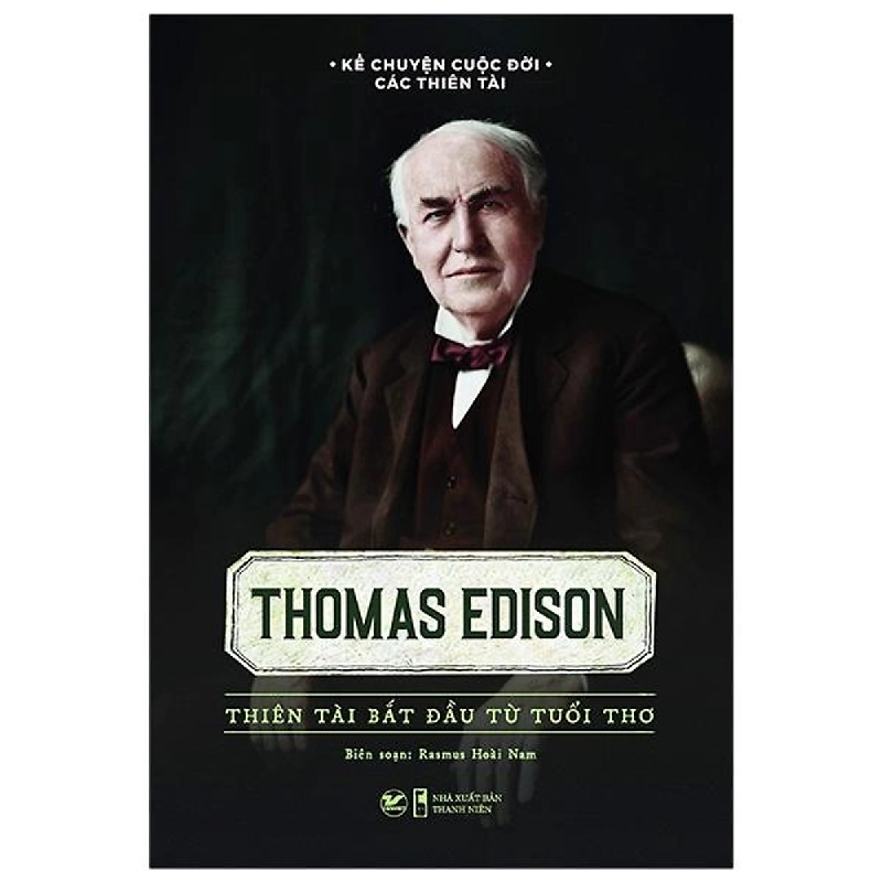 Kể Chuyện Cuộc Đời Các Thiên Tài - Thomas Edison - Thiên Tài Bắt Đầu Từ Tuổi Thơ - Rasmus Hoài Nam 296004