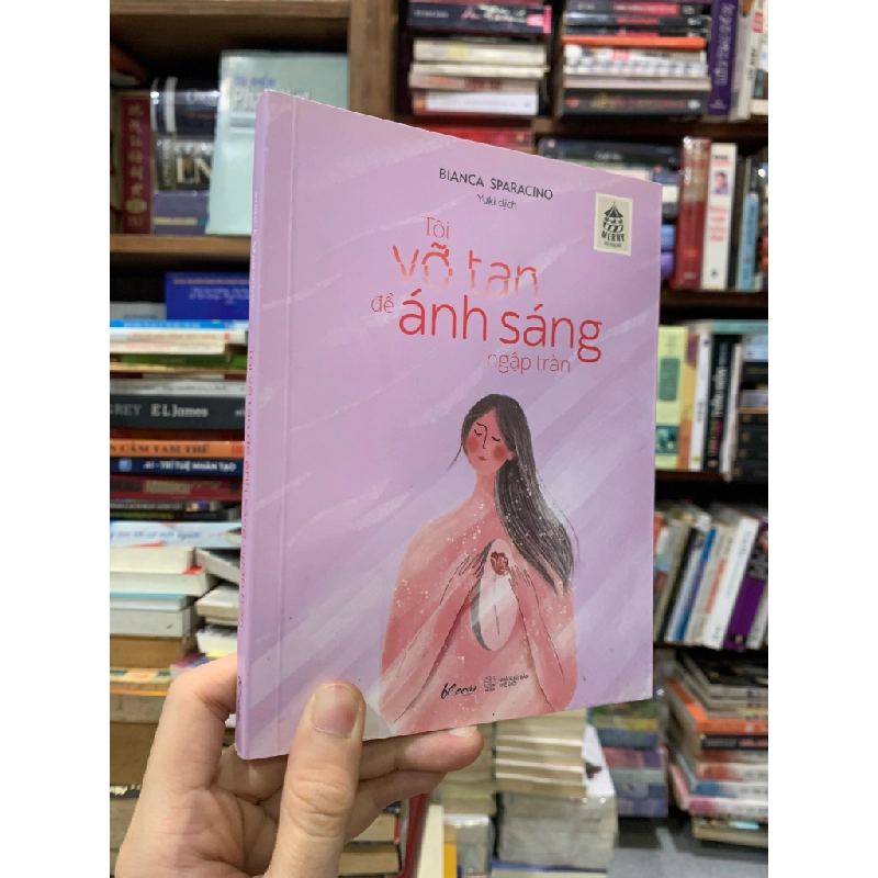 Tôi Vỡ Tan Để Ánh Sáng Ngập Tràn - Bianca Sparacino 328507