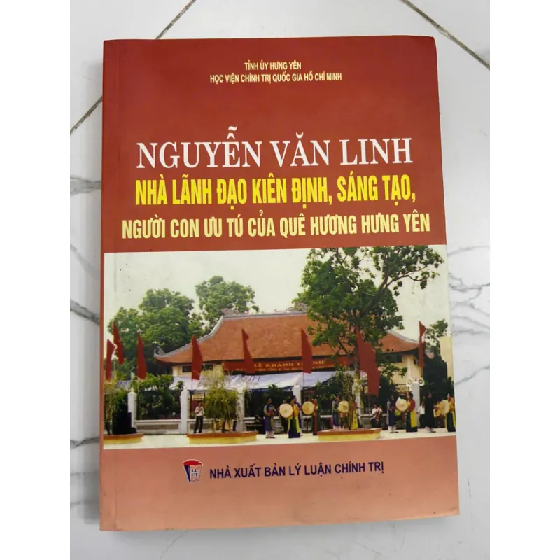 Nguyễn Văn Linh: Nhà lãnh đạo kiên định, sáng tạo, người con ưu tú của quê hương 695327