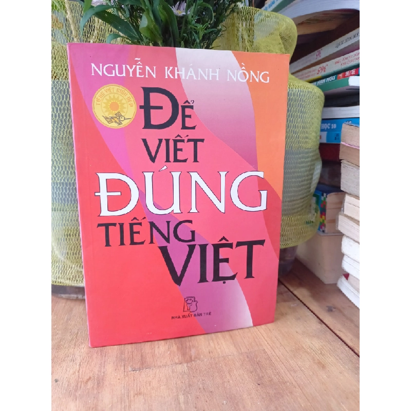 Để viết đúng tiếng việt - Nguyễn Khánh Hồng 179856