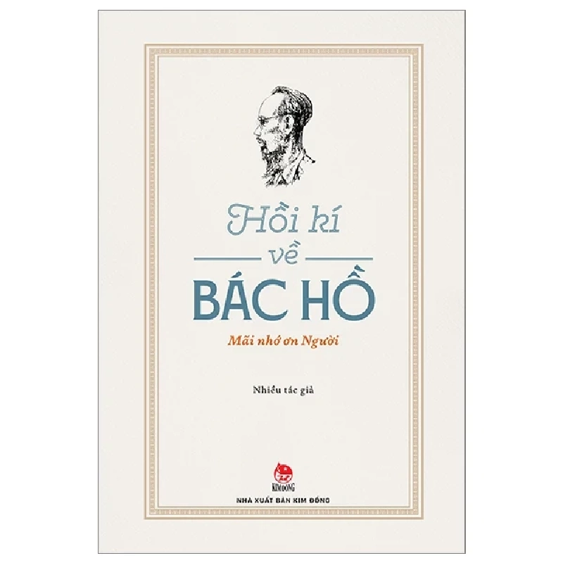 Hồi Kí Về Bác Hồ - Mãi Nhớ Ơn Người - Nhiều Tác Giả (Mới 100%) Tiểu sử, hồi ký, NXB Kim Đồng - SÁCH ĐẠI HỌC 486098