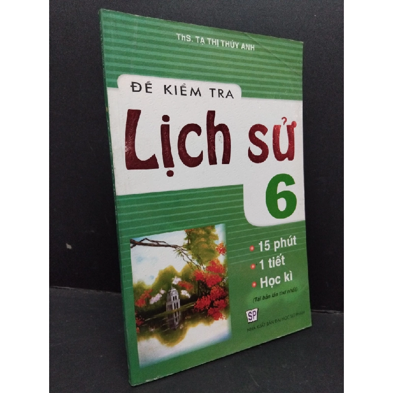 Đề kiểm tra lịch sử 6 - 15 phút, 1 tiết, học kì mới 80% ố bẩn nhẹ 2013 HCM1710 Ths. Tạ Thị Thúy Anh GIÁO TRÌNH, CHUYÊN MÔN 303349