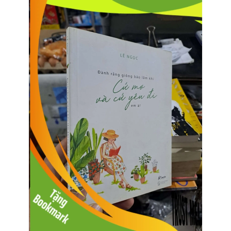 (TẶNG BOOKMARK) Cứ Mơ Và Cứ Yêu Đi Em À - Đành Rằng Giông Bão Lắm Khi - Lê Ngọc - 2019 mới 90% - VĂN HỌC - RBK3012 942110