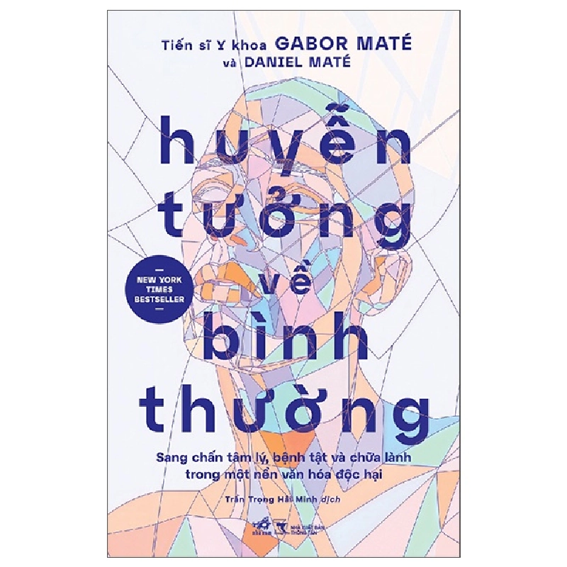 Huyễn Tưởng Về Bình Thường - Sang Chấn Tâm Lý, Bệnh Tật Và Chữa Lành Trong Một Nền Văn Hóa Độc Hại - Gabor Maté, Daniel Maté 453224