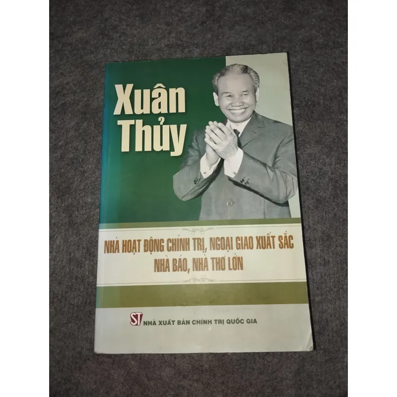 XUÂN THỦY: NHÀ HOẠT ĐỘNG CHÍNH TRỊ, NGOẠI GIAO XUẤT SẮC. NHÀ BÁO, NHÀ THƠ LỚN 572729