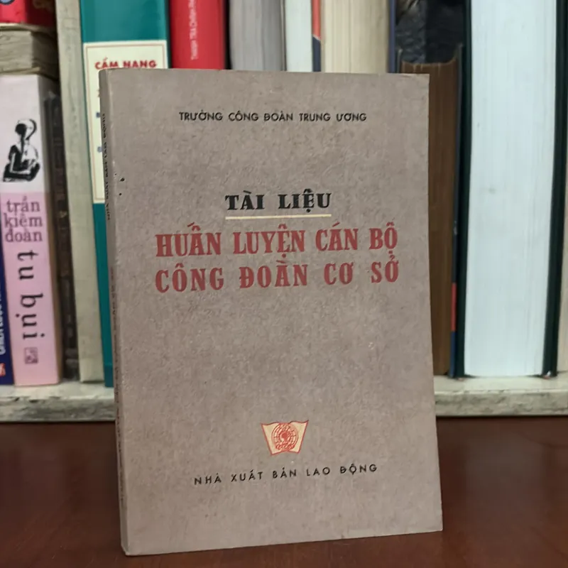 Sách Xưa: Tài Liệu Huấn Luyện Cán Bộ Công Đoàn Cơ Sở - Trường Công Đoàn Trung Ương - 1977 640696