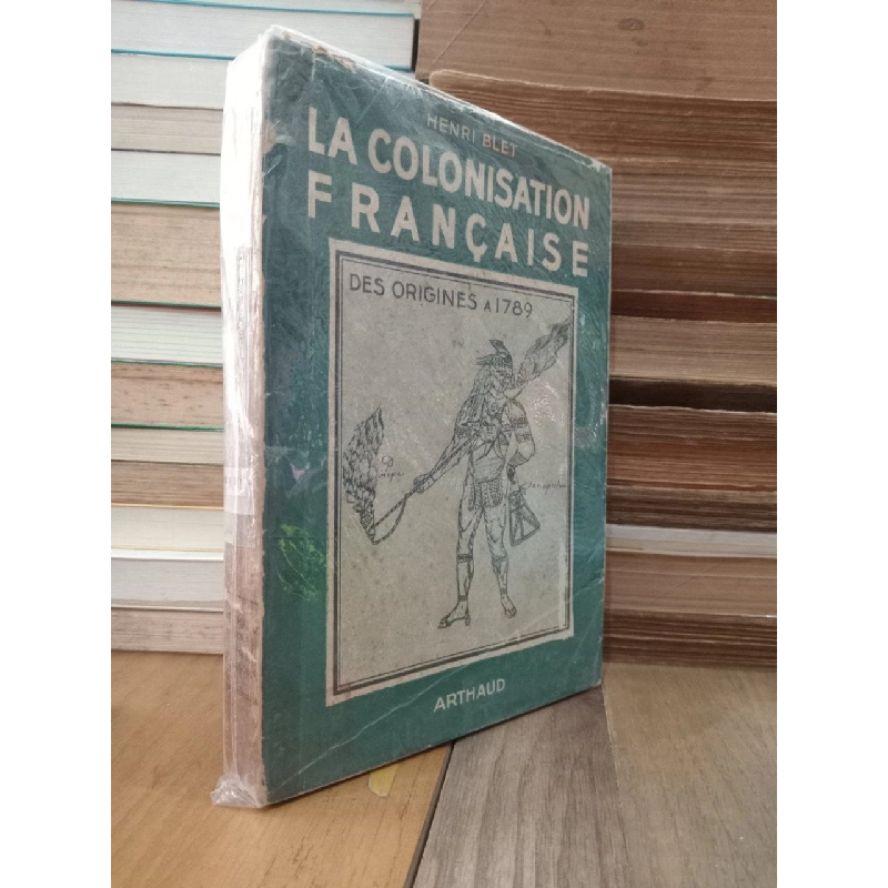 La colonisation Francaise: Des origines a 1789 - Henri Blet 787421