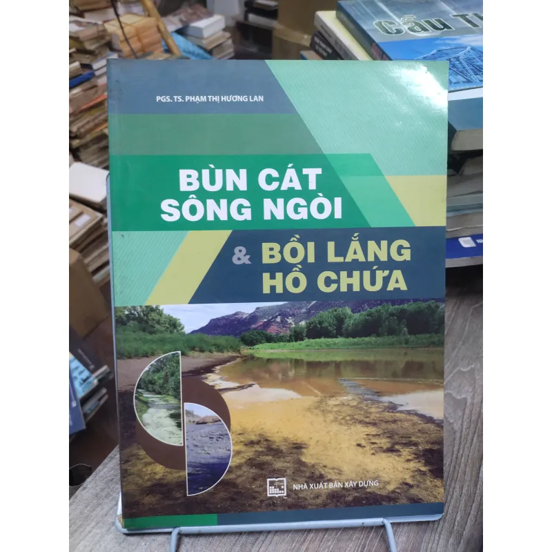 Sách: Bùn cát sông ngòi và bồi lắng hồ chứa - TG: PGS TS Phạm Thị Hương Lan (KT) 738580