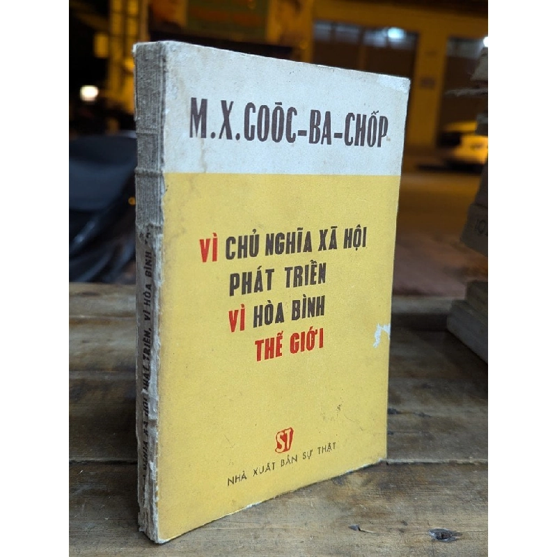 VÌ CHỦ NGHĨA XÃ HỘI PHÁT TRIỂN VÌ HOÀ BÌNH THẾ GIỚI - M.X.GOÓC-BA-CHỐP 319210