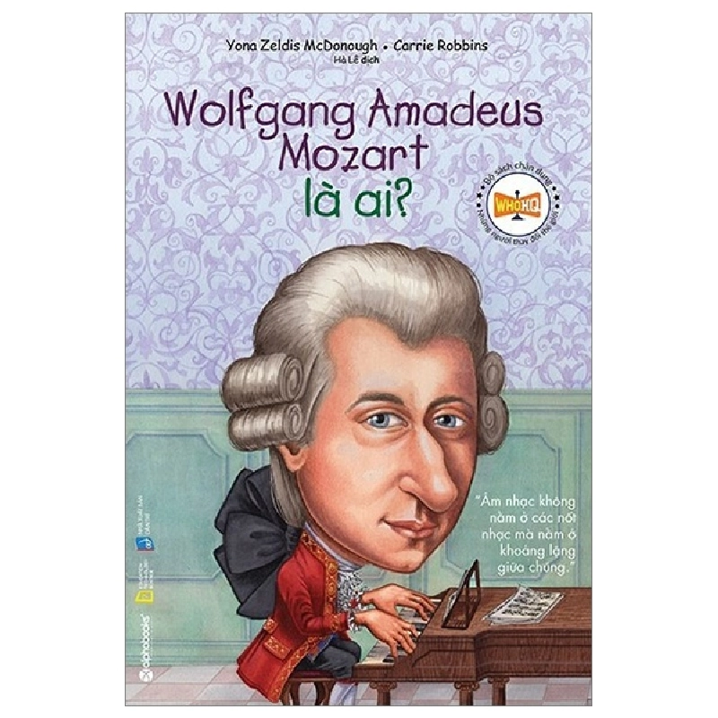 Bộ Sách Chân Dung Những Người Thay Đổi Thế Giới - Wolfgang Amadeus Mozart Là Ai? - Yona Zeldis McDonough, Carries Robbins 288422