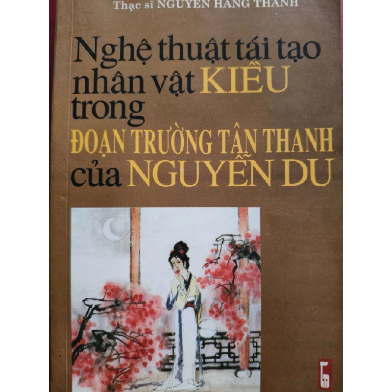 NGHỆ THUẬT TÁI TẠO NHÂN VẬT TRUYỆN KIỀU - NGUYỄN HẰNG THANH - 2003 - 407 trang VĂN HỌC ANTQ0709 550204