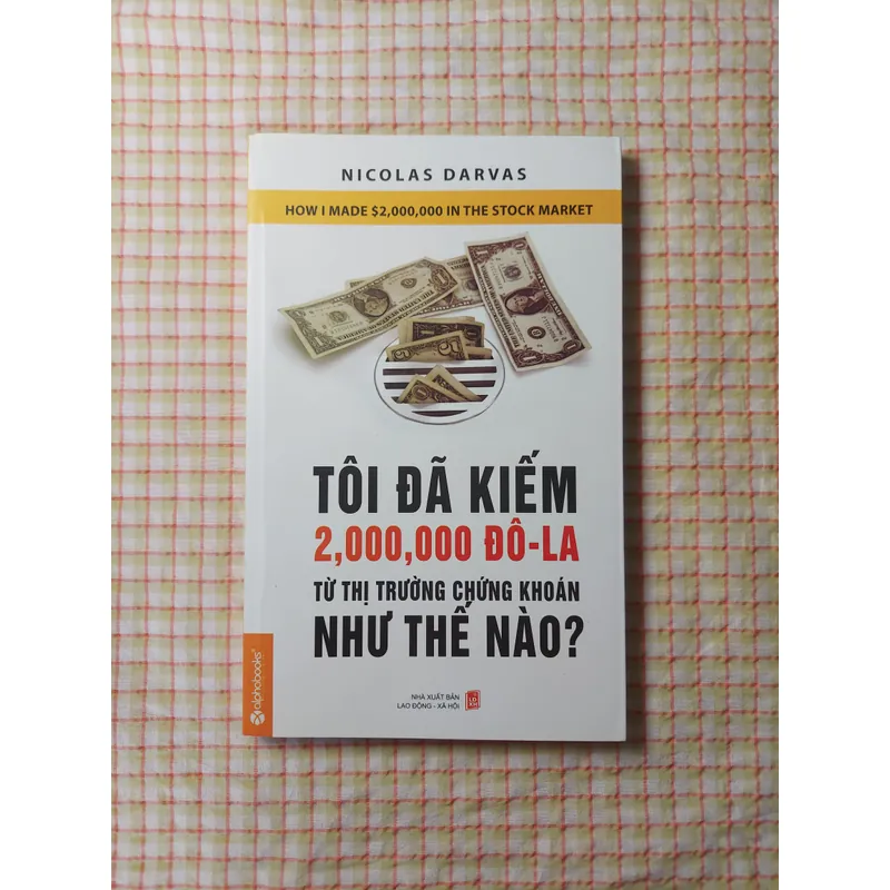 Tôi đã kiếm 2.000.000 đô-la từ thị trường chứng khoán như thế nào? - Nicolas Darvas
 718559