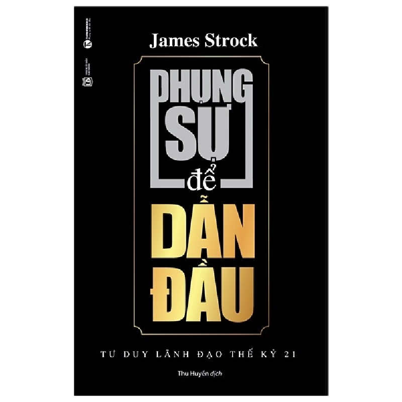 Phụng sự để dẫn đầu (Bộ "Tư duy lãnh đạo thế kỷ 21") (TB) - James Strock 2021 New 100% HCM.PO 29275