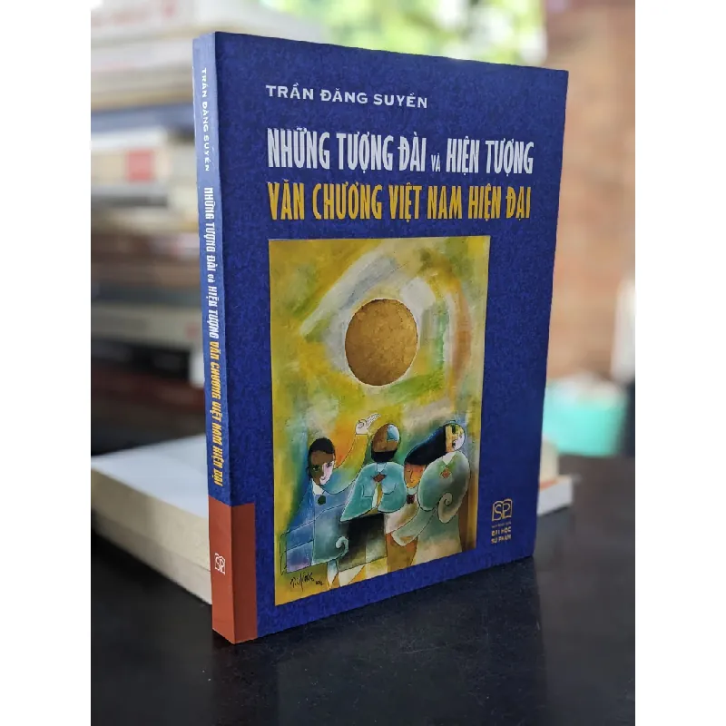 Những tượng đài và hiện tượng văn chương Việt Nam hiện đại - Trần Đăng Suyển 673827