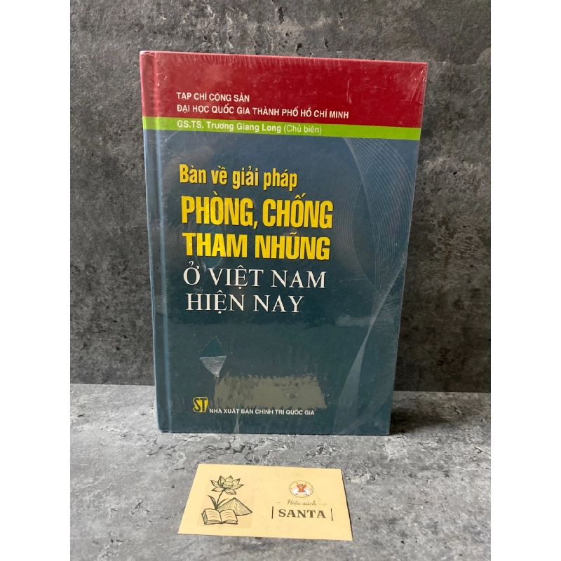 Bàn về giải pháp phòng,chống tham nhũng ở Việt Nam hiện nay (bìa cứng)- Gs.Ts Trương Giang Long Sách lịch sử - triết học STB0302 909437