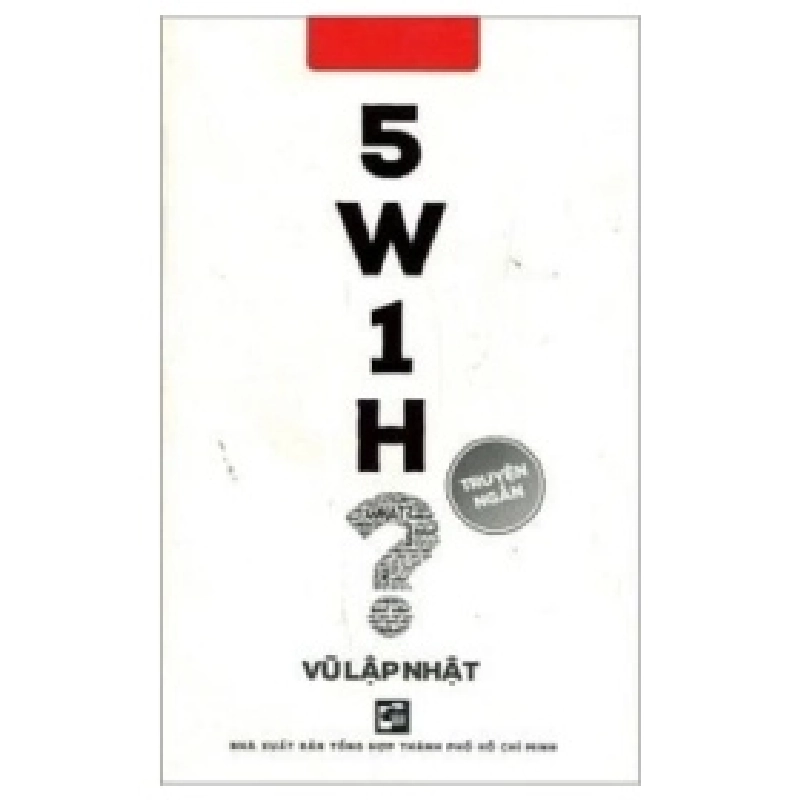 5W1H - Vũ Lập Nhật (Mới 100%) Truyện ngắn, tản văn, NXB Tổng Hợp TPHCM - SÁCH ĐẠI HỌC 489917