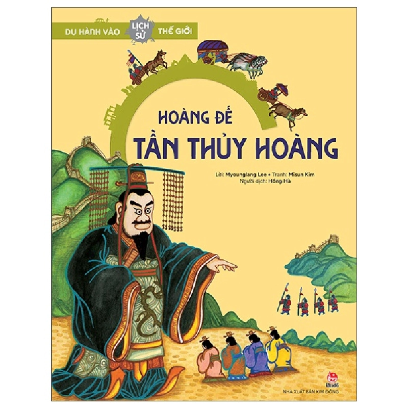 Du Hành Vào Lịch Sử Thế Giới - Hoàng Đế Tần Thủy Hoàng - Myounglang Lee, Misun Kim (Mới 100%) Kiến thức bách khoa, NXB Kim Đồng - SÁCH ĐẠI HỌC 481675