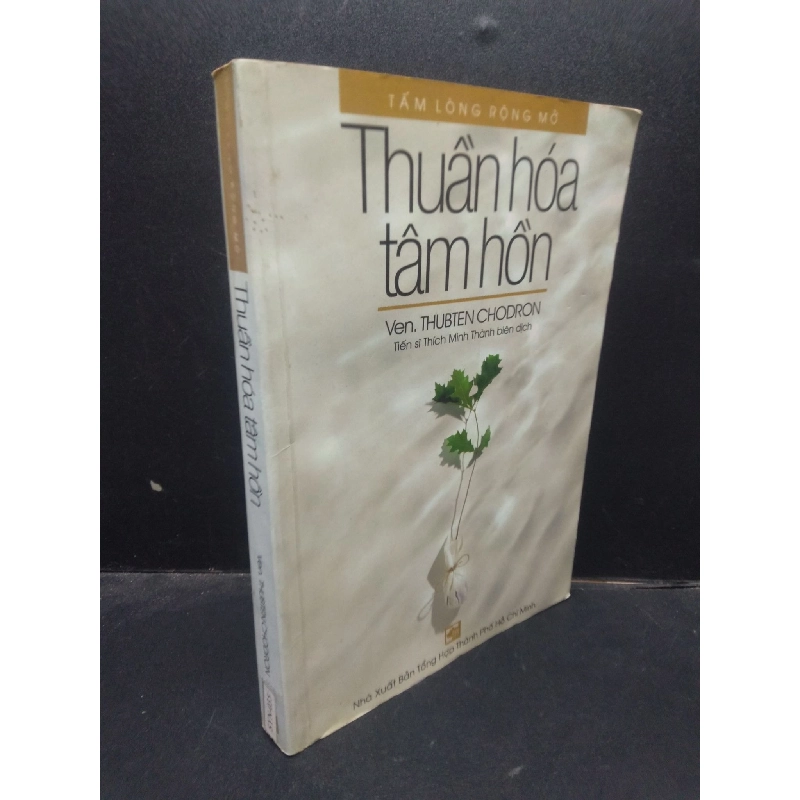 Thuần hóa tâm hồn Ven. Thubten Chodron 2003 mới 80% ố bẩn nhẹ HCM1504 triết lý cuộc sống 914127