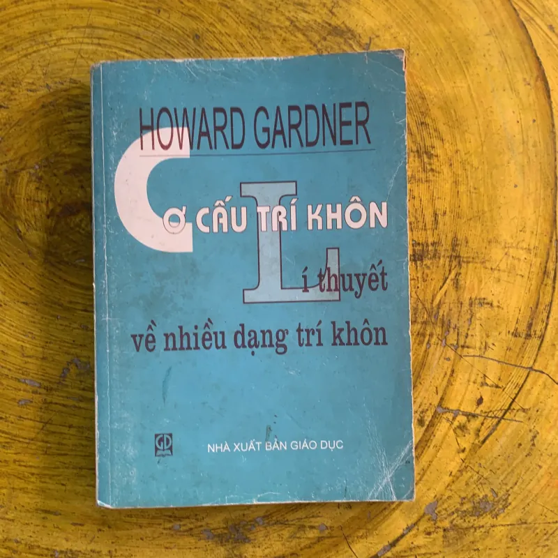  CƠ CẤU TRÍ KHÔN LÍ THUYẾT VỀ NHIỀU DẠNG TRÍ KHÔN- HOWARD GARDNER 991304