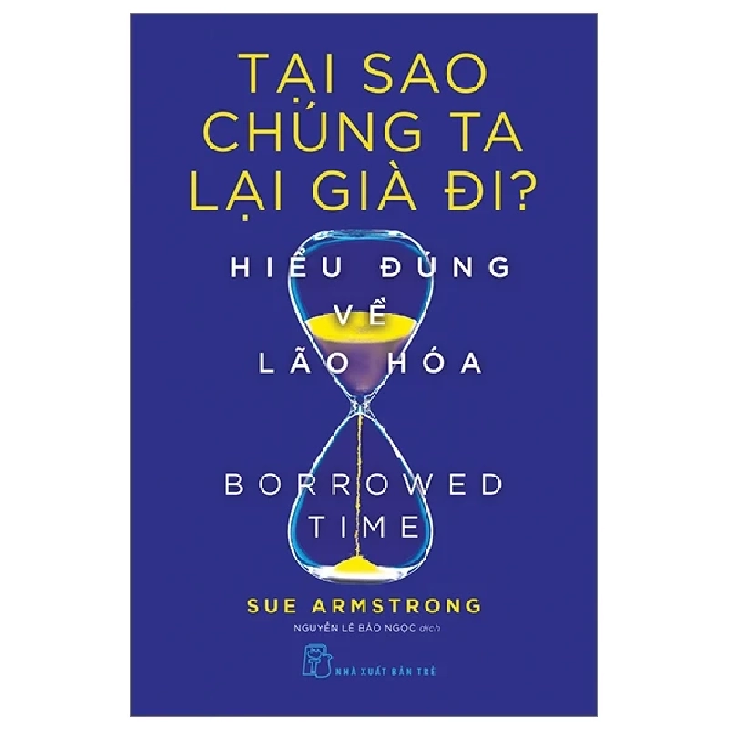 Tại Sao Chúng Ta Lại Già Đi? - Hiểu Đúng Về Lão Hóa - Sue Armstrong 285481