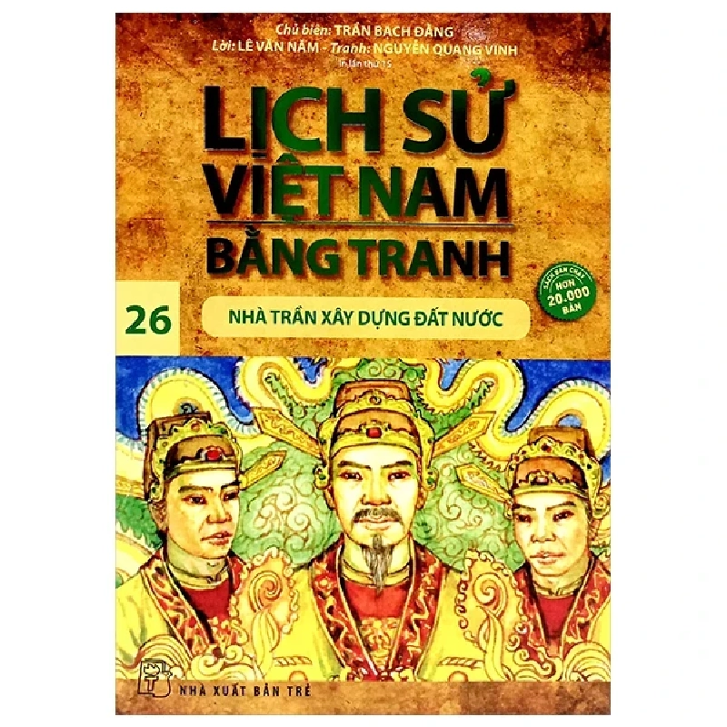 Lịch Sử Việt Nam Bằng Tranh - Tập 26: Nhà Trần Xây Dựng Đất Nước - Trần Bạch Đằng, Lê Văn Năm, Nguyễn Quang Vinh (Mới 100%) Lịch sử, địa lí Việt Nam, NXB Trẻ - SÁCH ĐẠI HỌC 483937