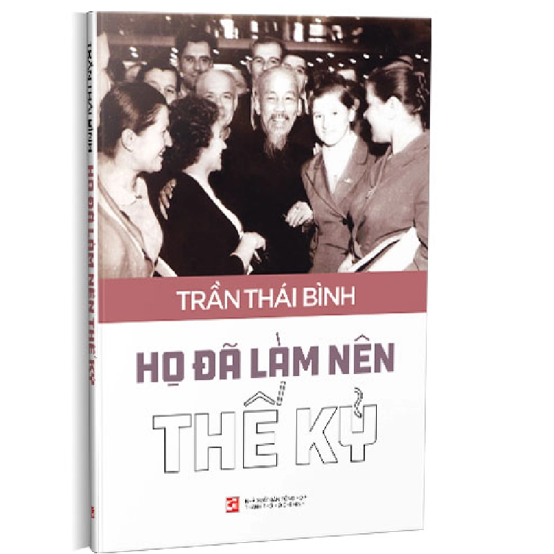 Họ đã làm nên thế kỷ - Trần Thái Bình 500832