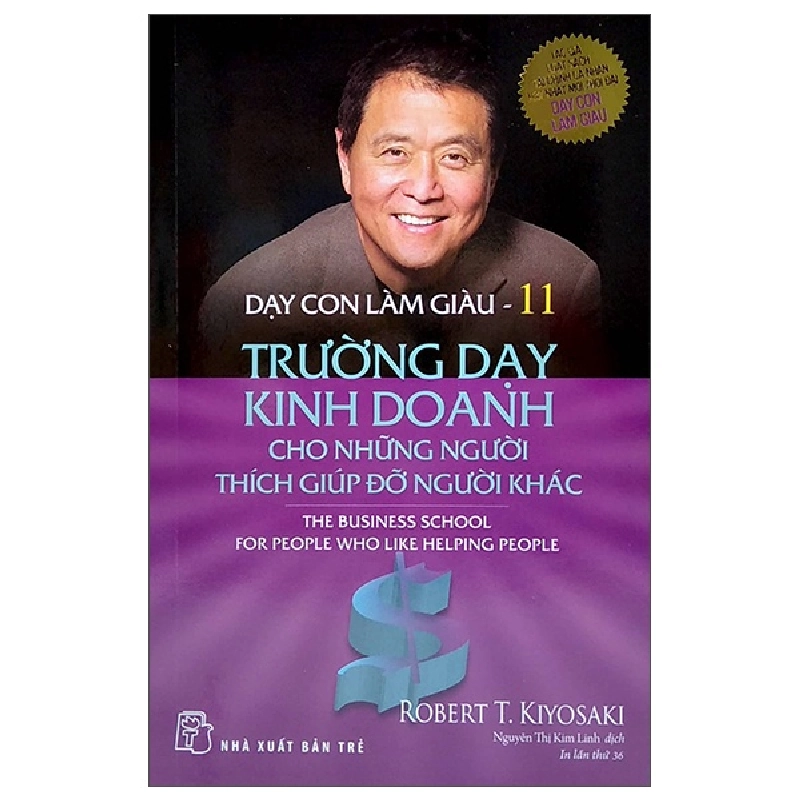 Dạy Con Làm Giàu - Tập 11: Trường Dạy Kinh Doanh Cho Những Người Thích Giúp Đỡ Người Khác - Robert T. Kiyosaki (Mới 100%) Khởi nghiệp, làm giàu, NXB Trẻ - SÁCH ĐẠI HỌC 490746