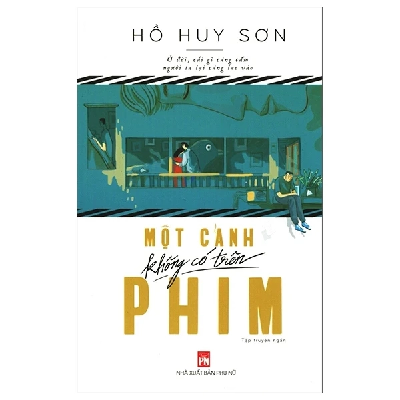 Một Cảnh Không Có Trên Phim - Hồ Huy Sơn (Mới 100%) Tiểu thuyết, NXB Phụ Nữ - SÁCH ĐẠI HỌC 484469