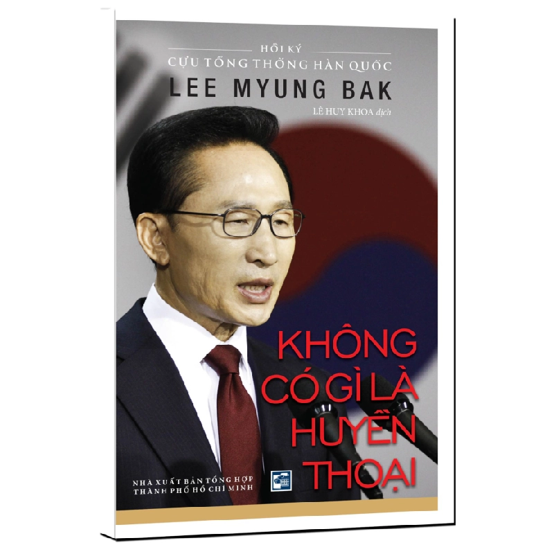 Không có gì là huyền thoại - Hồi ký cựu tổng thống Hàn quốc Lee Myung Bak mới 100% Lê Huy Khoa dịch 2017 HCM.PO 177600