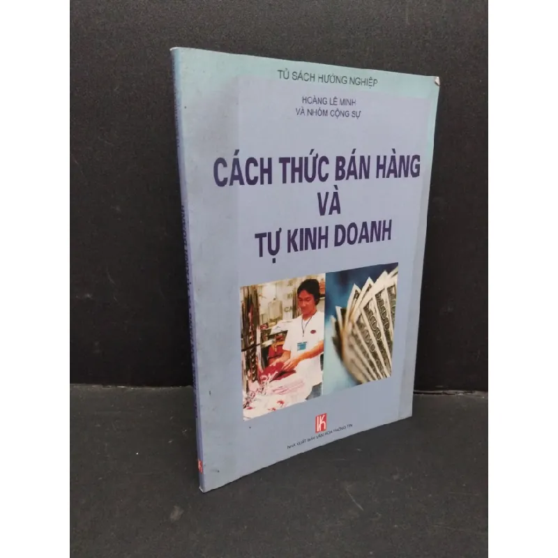 [Sách Cũ SCGR] Cách thức bán hàng và tự kinh doanh mới 80% bẩn bìa, ố nhẹ 2005 HCM1710 Hoàng Lê Minh và nhóm cộng sự MARKETING KINH DOANH 684797