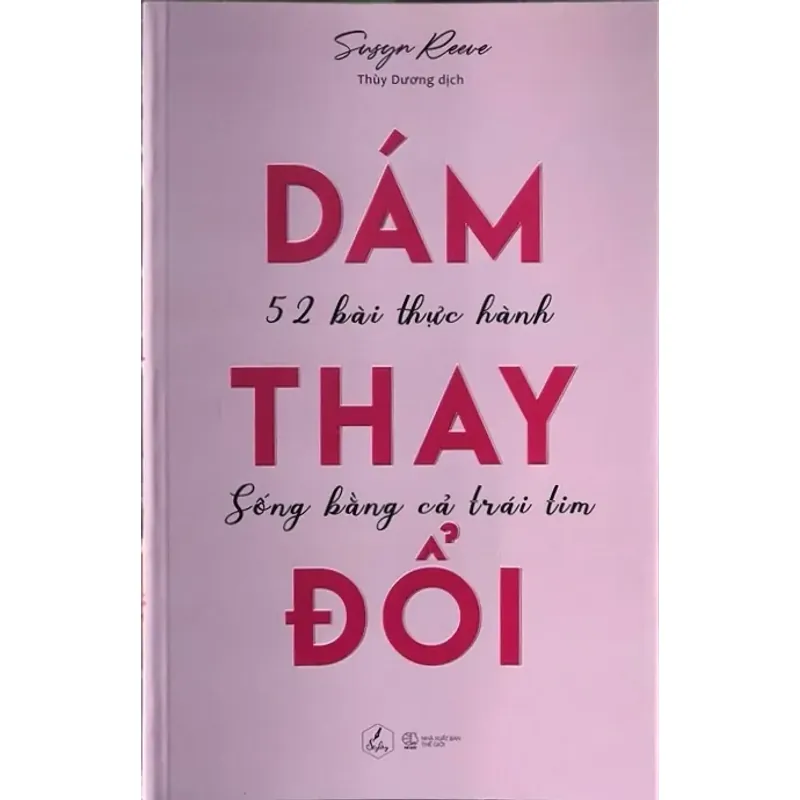 Dám thay đổi -52 bài thực hành sống bằng cả trái tim 1029842