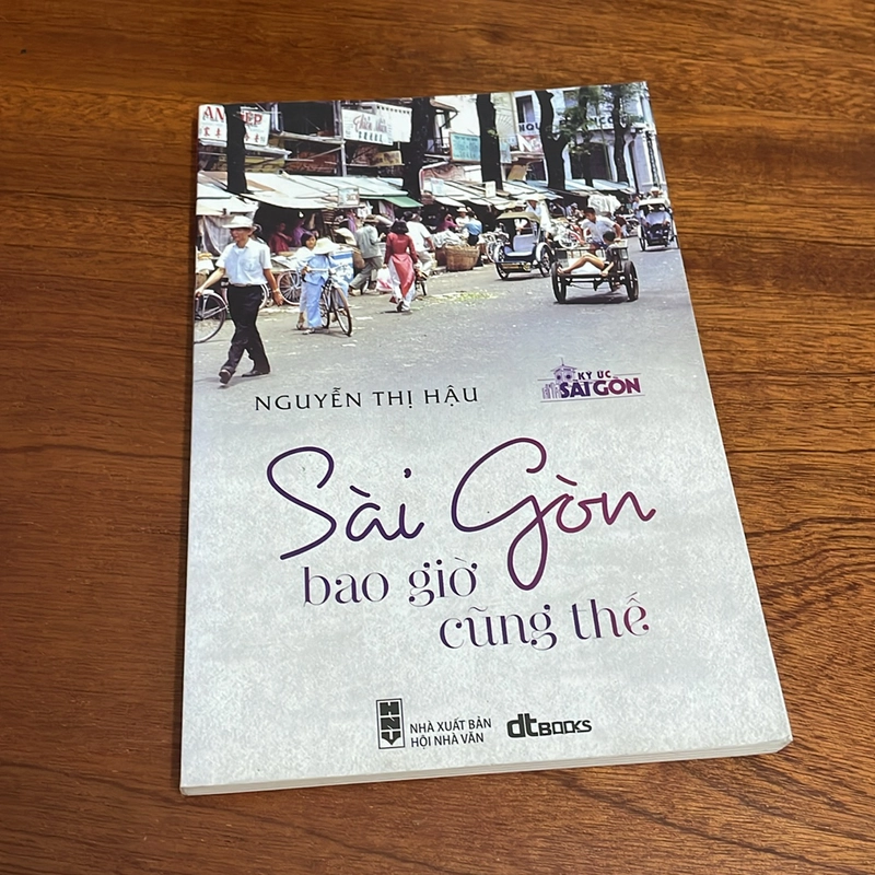 II Ký Ức Sài Gòn: Sài Gòn Bao Giờ Cũng Thế - Nguyễn Thị Hậu - 2017 498676