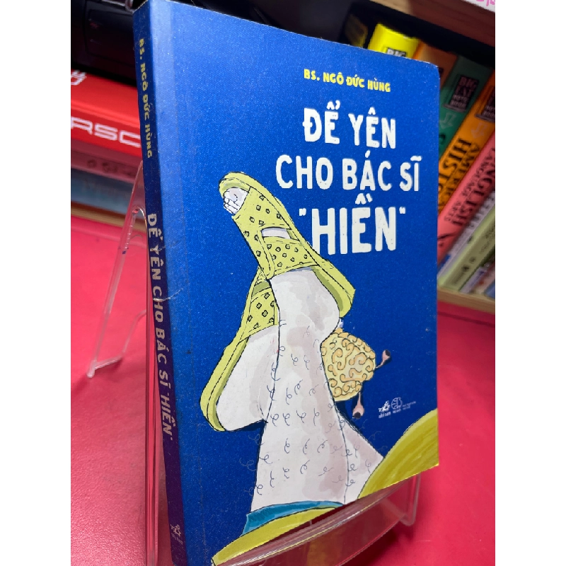 Để yên cho bác sĩ hiền 2018 mới 80% ố bẩn viền nhẹ có chữ ký của tác giả BS Ngô Đức Hùng HPB1905 SÁCH VĂN HỌC 349075