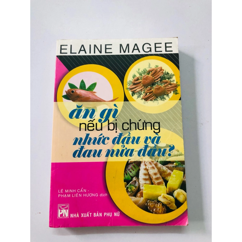 ĂN GÌ NẾU BỊ CHỨNG ĐAU ĐẦU, ĐAU NỬA ĐẦU (sách dịch) - 284 trang, nxb: 2007 363226