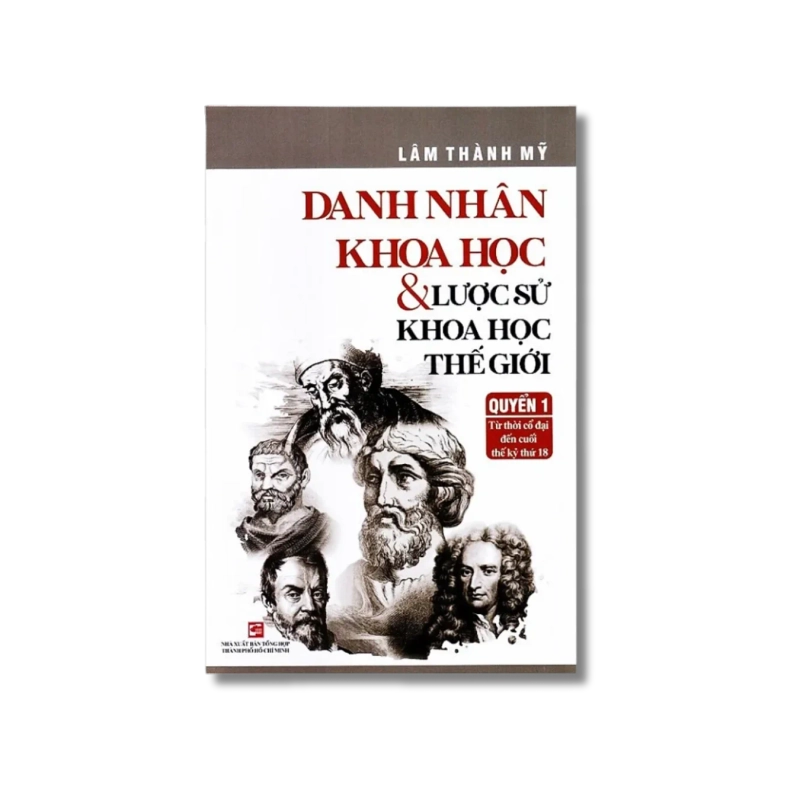 Danh nhân khoa học & Lược sử khoa học thế giới - Từ thời cổ đại đến cuối thế kỷ thứ 18 - Lâm Thành Mỹ 730162