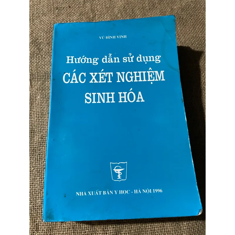 Hướng dẫn sử dụng CÁC XÉT NGHIỆM SINH HÓA - VŨ ĐÌNH VINH 574448