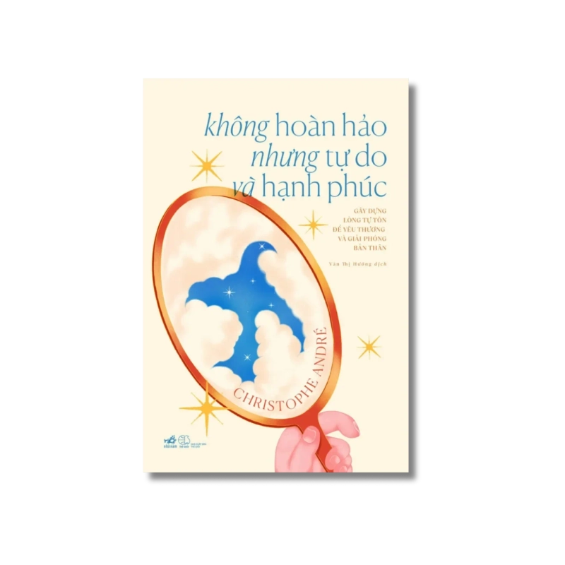 Không hoàn hảo nhưng tự do và hạnh phúc: gây dựng lòng tự tôn để giải phóng và yêu thương bản thân 729958