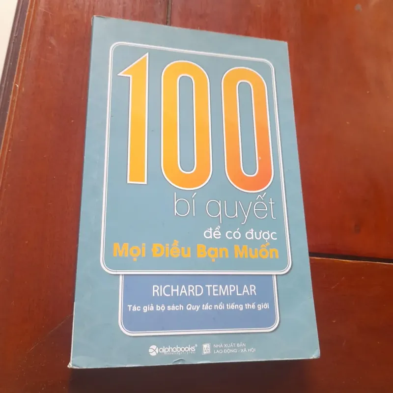 Richard Templar - 100 BÍ QUYẾT để có Mọi Điều Bạn Muốn 697192